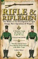 Rifle and Riflemen: Two Works on the Development of Light Troops, Their Operations & Weapons - Colonel Von Ehwald,Ezekiel Baker - cover