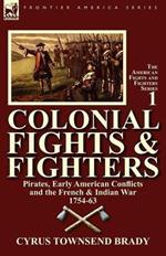 Colonial Fights & Fighters: Pirates, Early American Conflicts and the French & Indian War 1754-63