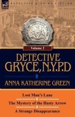 Detective Gryce, N. Y. P. D.: Volume: 2-Lost Man's Lane, the Mystery of the Hasty Arrow and a Strange Disappearance