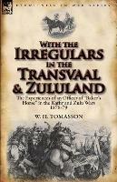 With the Irregulars in the Transvaal and Zululand: The Experiences of an Officer of Baker's Horse in the Kaffir and Zulu Wars 1878-79 - W H Tomasson - cover