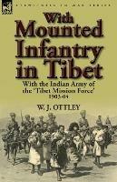 With Mounted Infantry in Tibet: With the Indian Army of the 'Tibet Mission Force' 1903-04 - W J Ottley - cover
