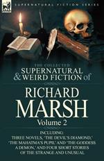 The Collected Supernatural and Weird Fiction of Richard Marsh: Volume 2-Including Three Novels, 'The Devil's Diamond, ' 'The Mahatma's Pupil' and 'The