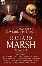 The Collected Supernatural and Weird Fiction of Richard Marsh: Volume 3-Including Two Novels, 'a Second Coming' and 'a Duel, ' One Novelette, 'The Str