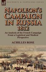 Napoleon's Campaign in Russia 1812: An Analysis of the French Campaign from a Logistical and Medical Perspective