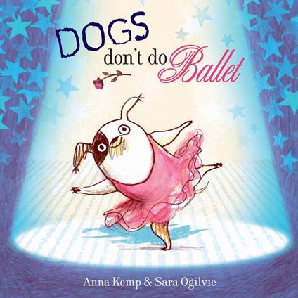 Dogs Don't Do Ballet - Anna Kemp,Sara Ogilvie - ebook