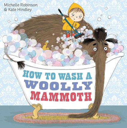 How to Wash a Woolly Mammoth - Michelle Robinson,Kate Hindley - ebook