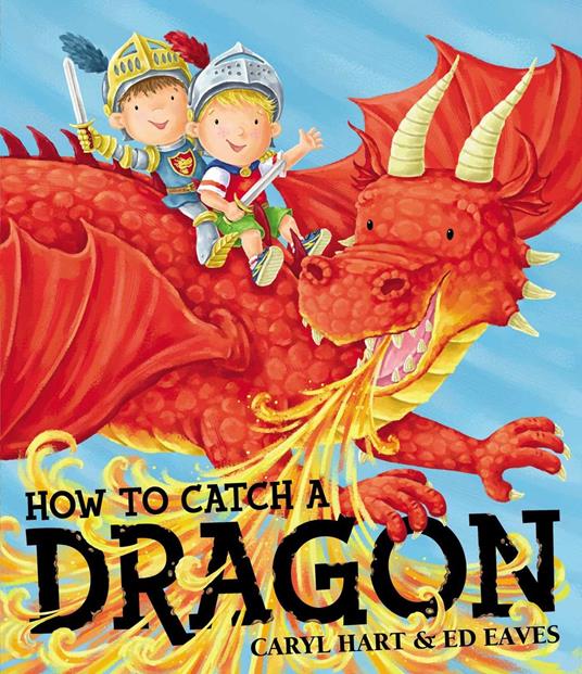 How To Catch a Dragon - Caryl Hart,Ed Eaves - ebook
