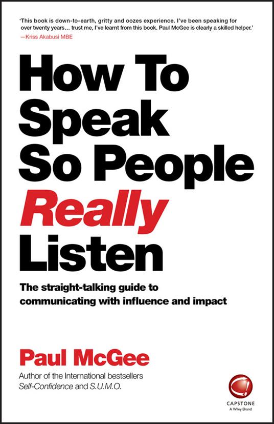 How to Speak So People Really Listen: The Straight-Talking Guide to Communicating with Influence and Impact - Paul McGee - cover