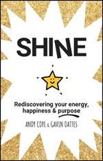 Shine: Rediscovering Your Energy, Happiness and Purpose
