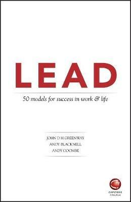 LEAD: 50 models for success in work and life - John Greenway,Andy Blacknell,Andy Coombe - cover