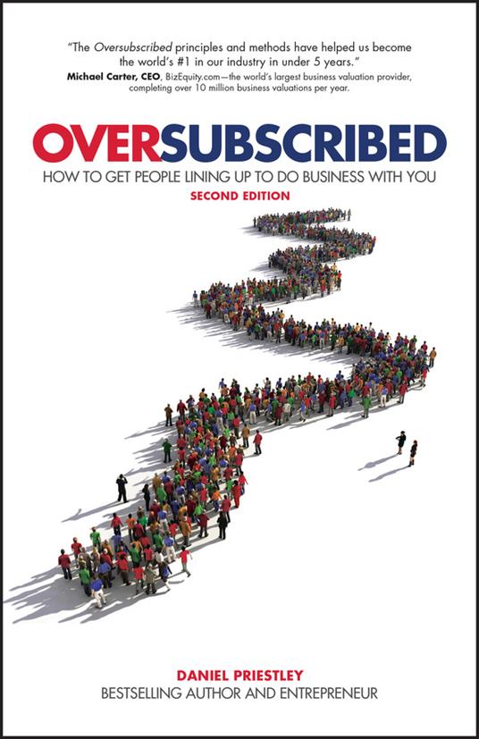 Oversubscribed: How To Get People Lining Up To Do Business With You - Daniel Priestley - cover