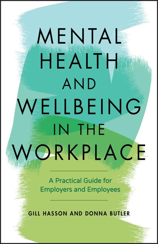 Mental Health and Wellbeing in the Workplace: A Practical Guide for Employers and Employees - Gill Hasson,Donna Butler - cover