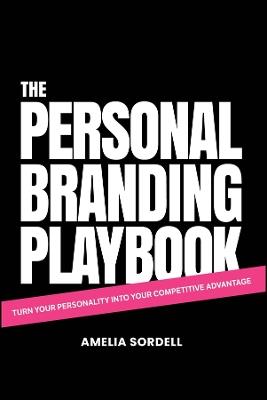 The Personal Branding Playbook: Turn Your Personality Into Your Competitive Advantage - Amelia Sordell - cover