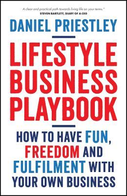 Lifestyle Business Playbook: How to Have Fun, Freedom and Fulfilment With Your Own Business - Daniel Priestley - cover