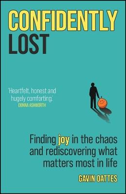 Confidently Lost: Finding Joy in the Chaos and Rediscovering What Matters Most in Life - Gavin Oattes - cover
