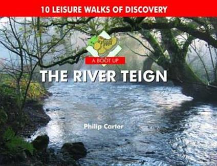 A Boot Up the River Teign: 10 Leisure Walks of Discover - Philip Carter - cover