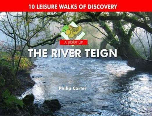 A Boot Up the River Teign: 10 Leisure Walks of Discover - Philip Carter - cover