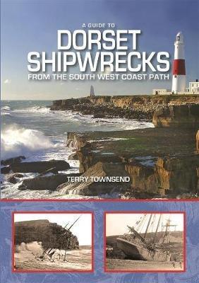 A Guide to Dorset Shipwrecks from the South West Coast Path - Terry Townsend - cover