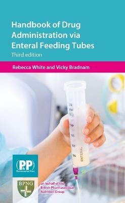 Handbook of Drug Administration via Enteral Feeding Tubes - Rebecca White,Vicky Bradnam - cover