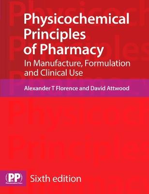 Physicochemical Principles of Pharmacy: In Manufacture, Formulation and Clinical Use - Alexander T. Florence,David Attwood - cover
