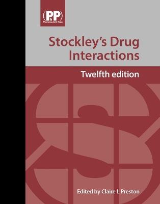 Stockley's Drug Interactions: A Source Book of Interactions, Their Mechanisms, Clinical Importance and Management - cover