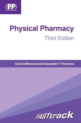 FASTtrack: Physical Pharmacy: Third Edition - David Attwood,Alexander T. Florence - cover
