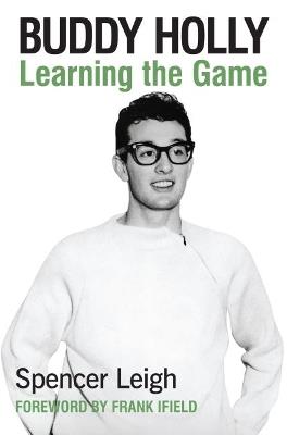 Buddy Holly: Learning the Game - Spencer Leigh - cover