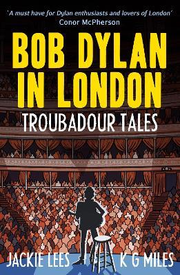 Bob Dylan in London: Troubadour Tales - Jackie Lees,K G Miles - cover