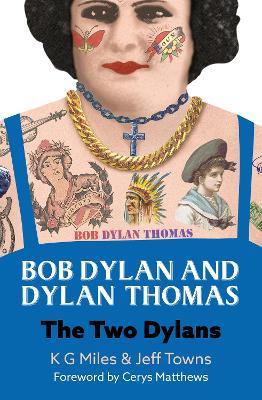 Bob Dylan and Dylan Thomas: The Two Dylans - K G Miles,Jeff Towns - cover