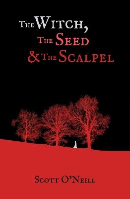 The Witch, the Seed and the Scalpel - Scott O'Neill - cover