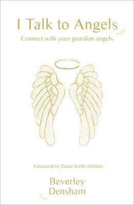 I Talk to Angels: Connect with your guardian angels - Beverley Densham - cover