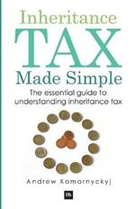 Inheritance Tax Made Simple: The Essential Guide to Understanding Inheritance Tax