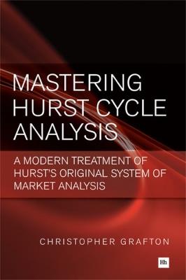 Mastering Hurst Cycle Analysis: A modern treatment of Hurst's original system of financial market analysis - Christopher Grafton - cover