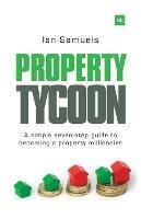 Property Tycoon: A Simple Seven Step Guide to Becoming a Property Millionaire
