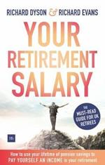 Your Retirement Salary: How to use your lifetime of pension savings to pay yourself an income in your retirement