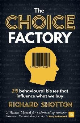 The Choice Factory: 25 behavioural biases that influence what we buy - Richard Shotton - cover
