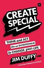 Create Special: Think and Act Like an Entrepreneur to Change Your Life