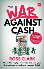 The War Against Cash: The plot to empty your wallet and own your financial future - and why you must fight it