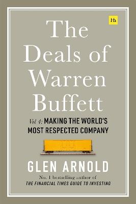 The Deals of Warren Buffett Volume 4: Making the World's Most Respected Company - Glen Arnold - cover