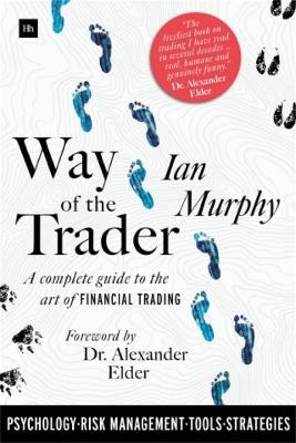 Way of the Trader: A complete guide to the art of financial trading - Ian Murphy - cover