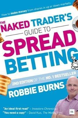 The Naked Trader's Guide to Spread Betting: How to make money from shares in up or down markets - Robbie Burns - cover