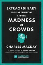 Extraordinary Popular Delusions and the Madness of Crowds (Harriman Definitive Editions): The classic guide to crowd psychology, financial folly and surprising superstition