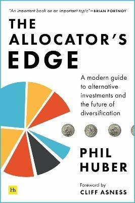 The Allocator's Edge: A modern guide to alternative investments and the future of diversification - Phil Huber - cover