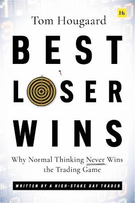 Best Loser Wins: Why Normal Thinking Never Wins the Trading Game - written by a high-stake day trader - Tom Hougaard - cover