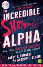 The Incredible Shrinking Alpha 2nd edition: How to be a successful investor without picking winners