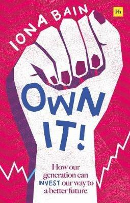Own It!: How our generation can invest our way to a better future - Iona Bain - cover