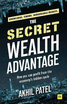The Secret Wealth Advantage: How You Can Profit from the Economy's Hidden Cycle - Akhil Patel - cover
