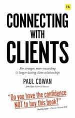Connecting with Clients: For stronger, more rewarding and longer-lasting client relationships
