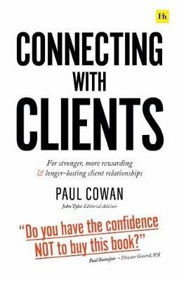 Connecting with Clients: For stronger, more rewarding and longer-lasting client relationships - Paul Cowan - cover