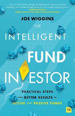 The Intelligent Fund Investor: Practical Steps for Better Results in Active and Passive Funds - Joe Wiggins - cover